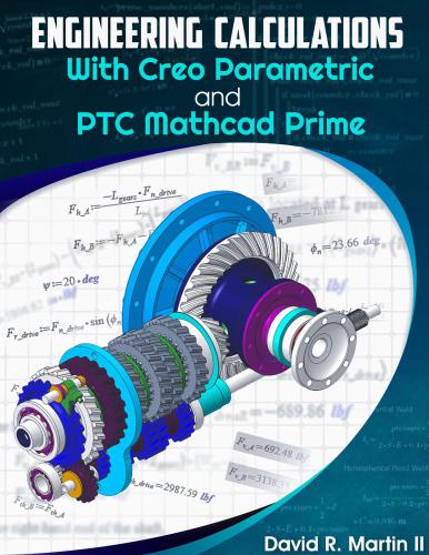 Engineering Calculations with Creo Parametric and PTC Mathcad Prime (Creo Power Users Book 5)