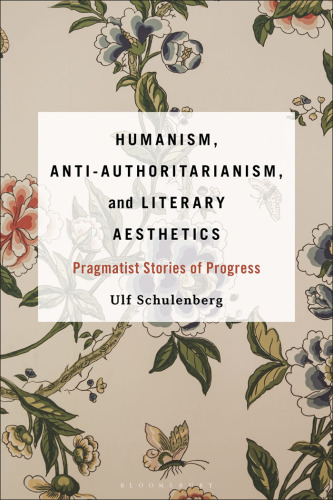Humanism, Anti-authoritarianism, and Literary Aesthetics: Pragmatist Stories of Progress