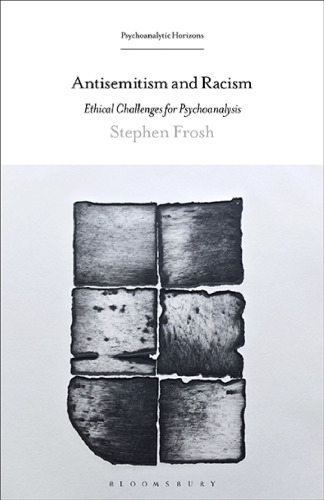 Antisemitism and Racism: Ethical Challenges for Psychoanalysis