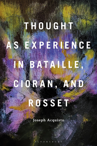 Thought As Experience in Bataille, Cioran, and Rosset