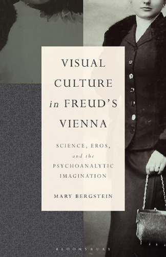 Visual Culture in Freud's Vienna: Science, Eros, and the Psychoanalytic Imagination