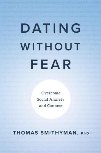 Dating Without Fear: Overcome Social Anxiety and Connect
