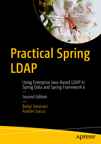 Practical Spring LDAP: Using Enterprise Java-Based LDAP in Spring Data and Spring Framework 6