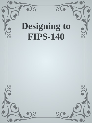 Designing to FIPS-140: A Guide for Engineers and Programmers