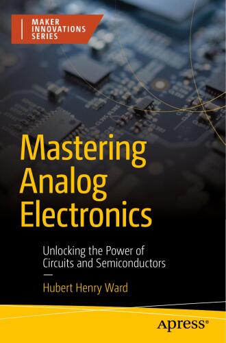 Mastering Analog Electronics : Unlocking the Power of Circuits and Semiconductors
