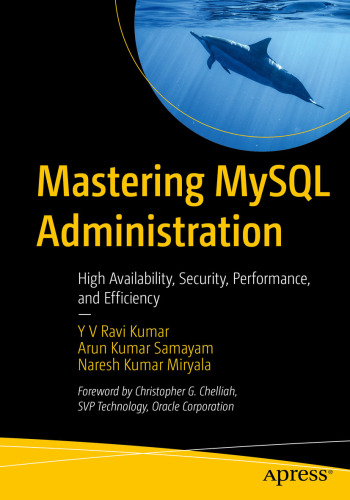 Mastering MySQL Administration - High Availability, Security, Performance, and Efficiency