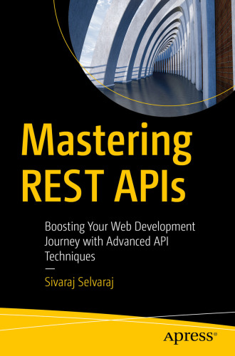 Mastering REST APIs : Boosting Your Web Development Journey with Advanced API Techniques
