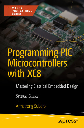Programming PIC Microcontrollers with XC8: Mastering Classical Embedded Design (Maker Innovations Series)