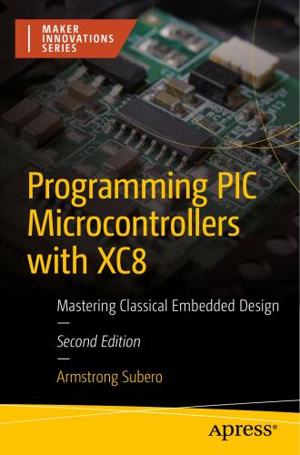 Programming PIC Microcontrollers with XC8: Mastering Classical Embedded Design (Maker Innovations Series)