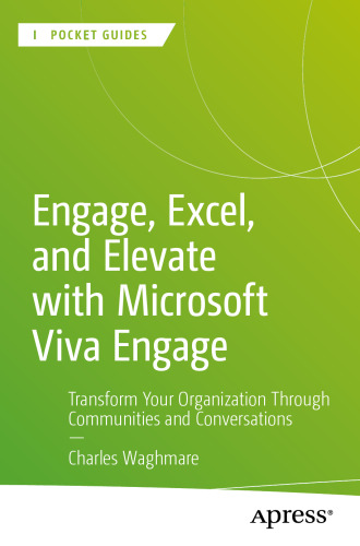 Engage, Excel, and Elevate with Microsoft Viva Engage: Transform Your Organization Through Communities and Conversations