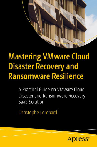 Mastering Vmware Cloud Disaster Recovery and Ransomware Resilience : A Practical Guide on Vmware Cloud Disaster and Ransomware Recovery Saas Solution