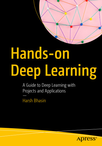 Hands-on Deep Learning: A Guide to Deep Learning with Projects and Application