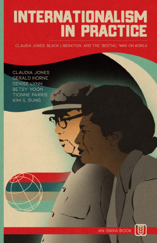 Internationalism in Practice: Claudia Jones, Black Liberation, and the “Bestial” War on Korea