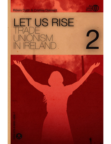 Let Us Rise: Trade Unionism in Ireland, Volume 2