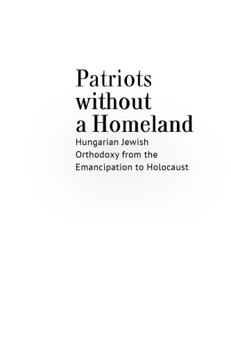 Patriots without a Homeland: Hungarian Jewish Orthodoxy from Emancipation to Holocaust