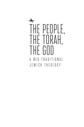 The People, the Torah, the God: A Neo-Traditional Jewish Theology