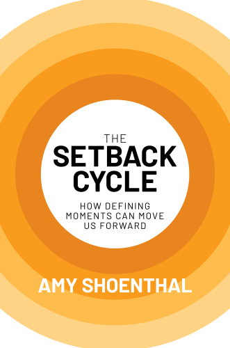 The Setback Cycle: How Defining Moments Can Move Us Forward.
