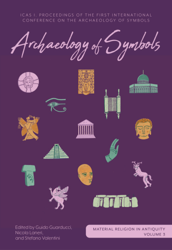 Archaeology of Symbols ICAS I Proceedings of the First International Conference on the Archaeology of Symbols (Material Religion in Antiquity)