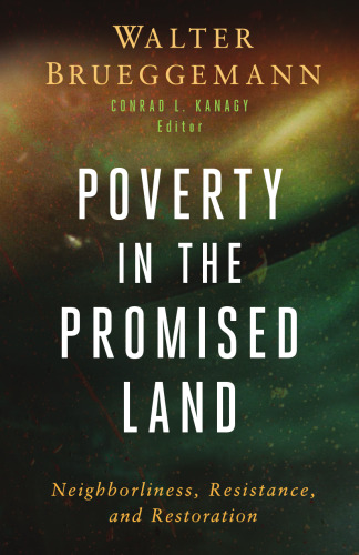 Poverty in the Promised Land : Neighborliness, Resistance, and Restoration