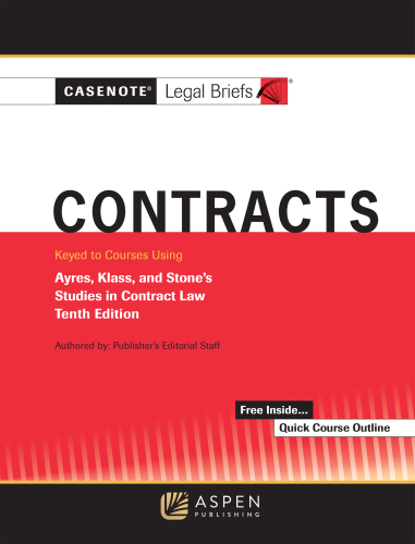Casenote Legal Briefs: Contracts, Keyed to Ayres, Klass, and Stone, Tenth Edition