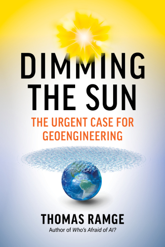 Dimming the Sun - The Urgent Case for Geoengineering