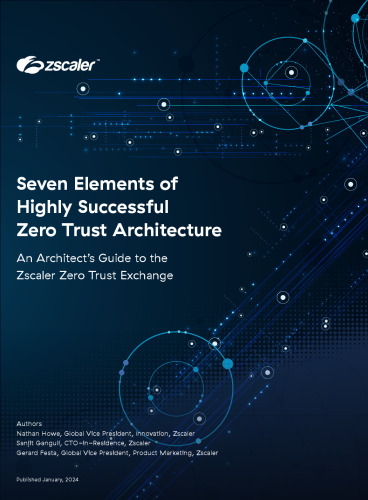 Seven Elements of Highly Successful Zero Trust Architecture: An Architect’s Guide to the Zscaler Zero Trust Exchange