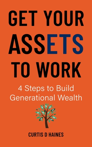 Get Your Assets to Work: 4 Steps to Build Generational Wealth