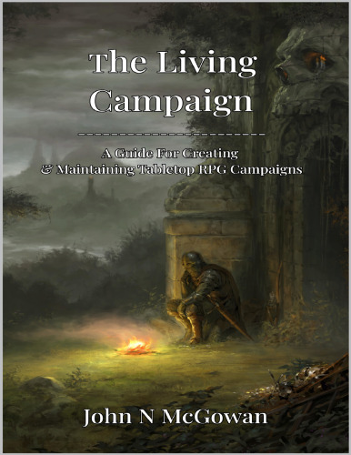 The Living Campaign: A guide to Creating & Maintaining Tabletop RPG Campaigns