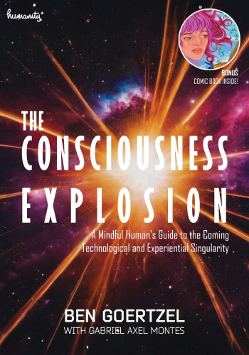 The Consciousness Explosion: A Mindful Human's Guide to the Coming Technological and Experiential Singularity