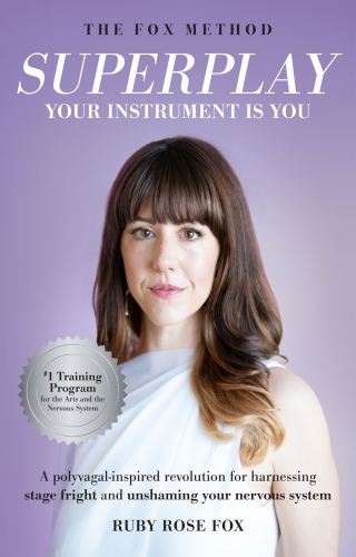 Superplay, Your Instrument Is You: A Polyvagal-Inspired Revolution for Harnessing Stage Fright and Unshaming Your Nervous System