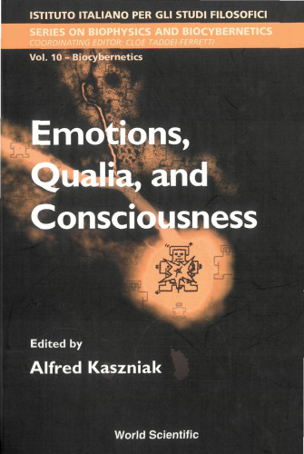 Emotions, Qualia, and Consciousness: Proceedings of the International School of Biocybernetics Casamicciola, Napoli, Italy, 19-24 October 1998 (Biophysics and Biocybernetics)