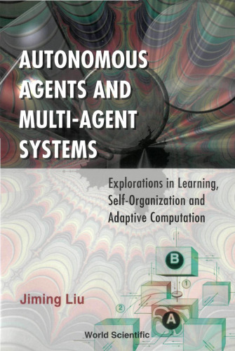 Autonomous Agents and Multi-Agent Systems: Explorations in Learning, Self-Organization and Adaptive Computation