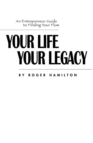 An Entrepreneur Guide to Finding Your Flow; Your Life Your Legacy