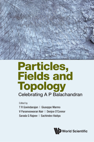 Particles, Fields And Topology: Celebrating A. P. Balachandran