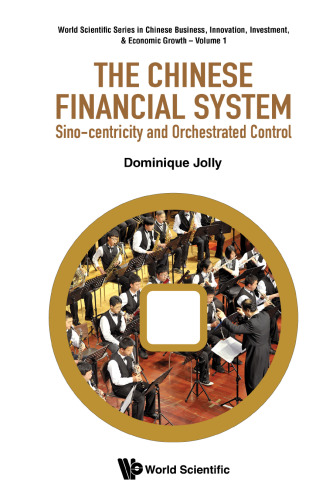 The Chinese Financial System: Sino-centricity and Orchestrated Control