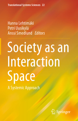 Society as an Interaction Space: A Systemic Approach (Translational Systems Sciences, 22)
