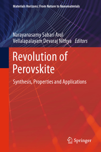 Revolution of Perovskite: Synthesis, Properties and Applications (Materials Horizons: From Nature to Nanomaterials)