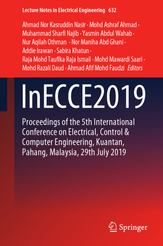 InECCE2019: Proceedings of the 5th International Conference on Electrical, Control & Computer Engineering, Kuantan, Pahang, Malaysia, 29th July 2019 (Lecture Notes in Electrical Engineering, 632)