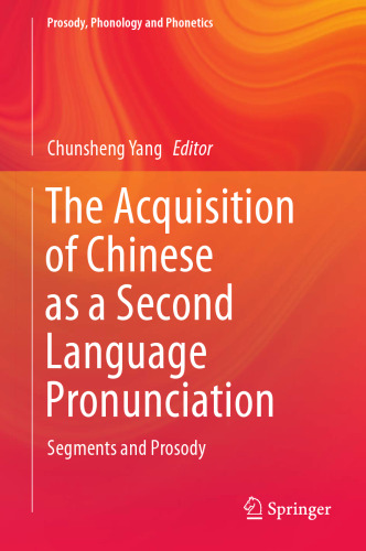 The Acquisition of Chinese as a Second Language Pronunciation: Segments and Prosody (Prosody, Phonology and Phonetics)