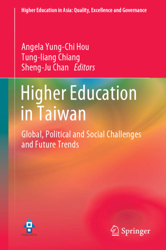Higher Education in Taiwan: Global, Political and Social Challenges and Future Trends (Higher Education in Asia: Quality, Excellence and Governance)