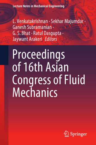 Proceedings of 16th Asian Congress of Fluid Mechanics (Lecture Notes in Mechanical Engineering)