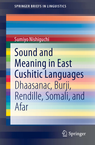 Sound and Meaning in East Cushitic Languages: Dhaasanac, Burji, Rendille, Somali, and Afar (SpringerBriefs in Linguistics)