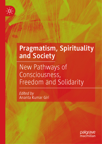 Pragmatism, Spirituality and Society: New Pathways of Consciousness, Freedom and Solidarity