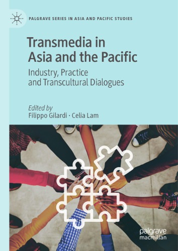 Transmedia in Asia and the Pacific: Industry, Practice and Transcultural Dialogues (Palgrave Series in Asia and Pacific Studies)