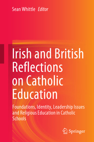 Irish and British Reflections on Catholic Education: Foundations, Identity, Leadership Issues and Religious Education in Catholic Schools