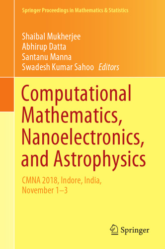 Computational Mathematics, Nanoelectronics, and Astrophysics: CMNA 2018, Indore, India, November 1–3 (Springer Proceedings in Mathematics & Statistics, 342)