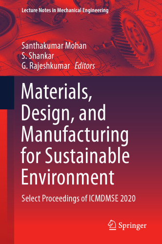 Materials, Design, and Manufacturing for Sustainable Environment: Select Proceedings of ICMDMSE 2020 (Lecture Notes in Mechanical Engineering)