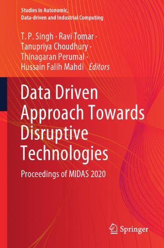 Data Driven Approach Towards Disruptive Technologies: Proceedings of MIDAS 2020 (Studies in Autonomic, Data-driven and Industrial Computing)
