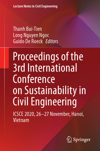 Proceedings of the 3rd International Conference on Sustainability in Civil Engineering: ICSCE 2020, 26-27 November, Hanoi, Vietnam (Lecture Notes in Civil Engineering, 145)