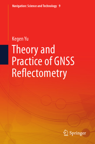 Theory and Practice of GNSS Reflectometry (Navigation: Science and Technology, 9)